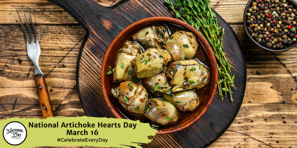 NATIONAL ARTICHOKE HEARTS DAY March 16 National Day Calendar