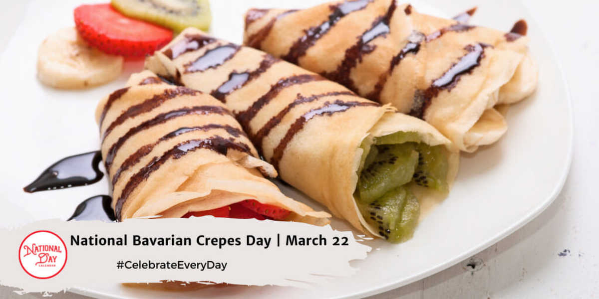 MARCH 22, 2023 NATIONAL GOOF OFF DAY NATIONAL BAVARIAN CREPES DAY