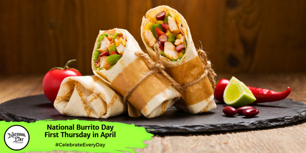 APRIL 6, 2023 NATIONAL BURRITO DAY NEW BEER'S EVE DAY NATIONAL