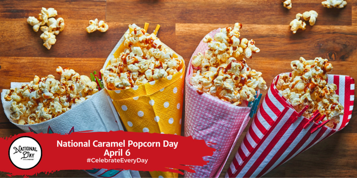 NATIONAL CARAMEL POPCORN DAY April 6 National Day Calendar