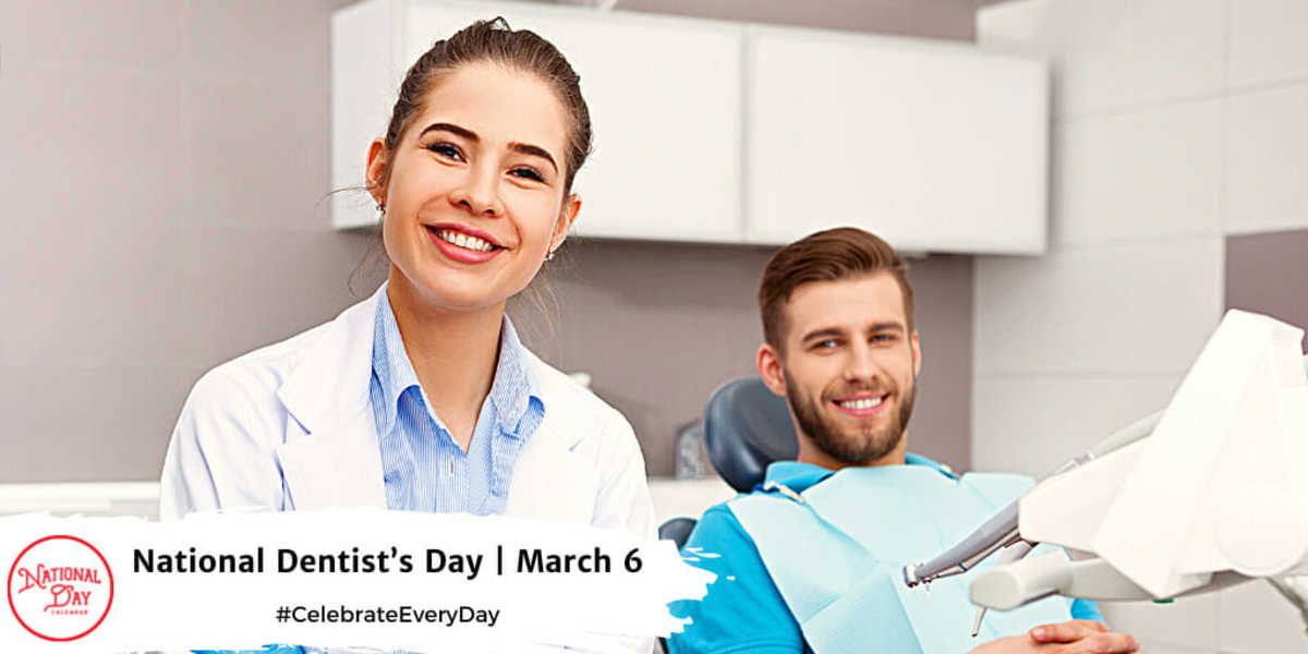 NATIONAL DENTIST’S DAY - March 6 - National Day Calendar