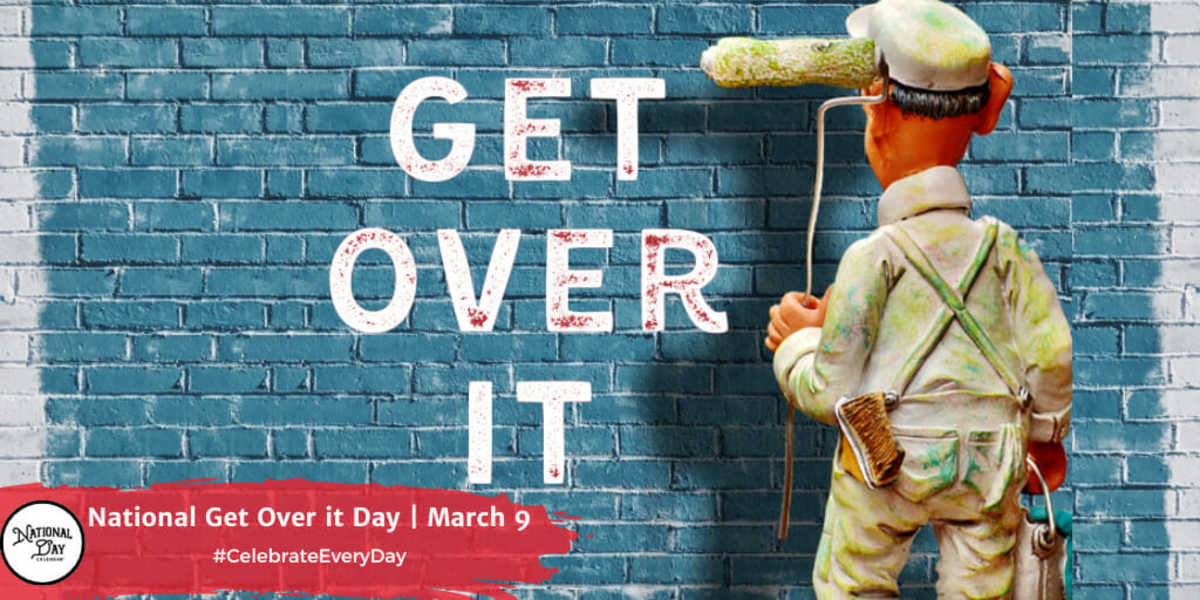 National Get Over it Day | March 9