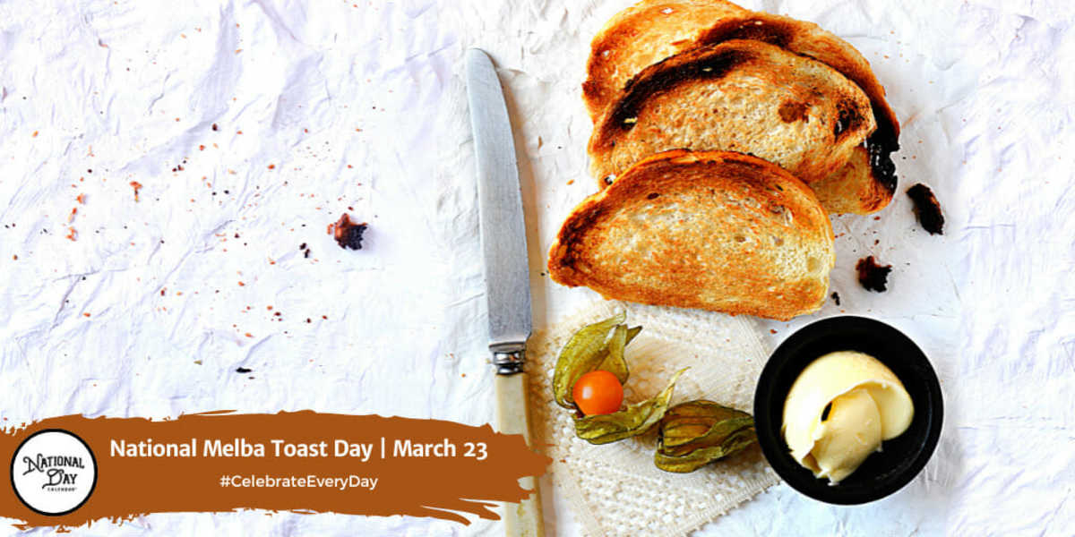 NATIONAL MELBA TOAST DAY March 23 National Day Calendar