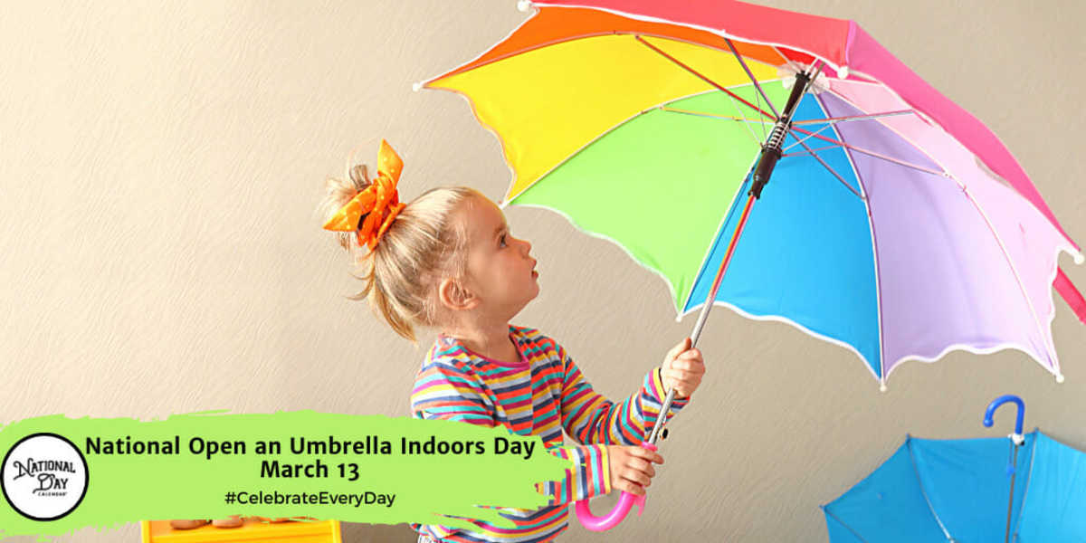 National Open an Umbrella Indoors Day | March 13