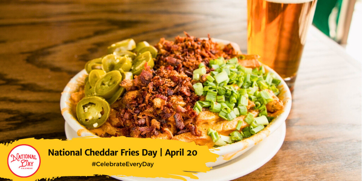National Cheddar Fries Day | April 20