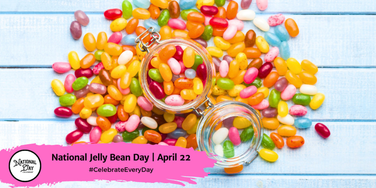 APRIL 22, 2023 NATIONAL EARTH DAY NATIONAL JELLY BEAN DAY