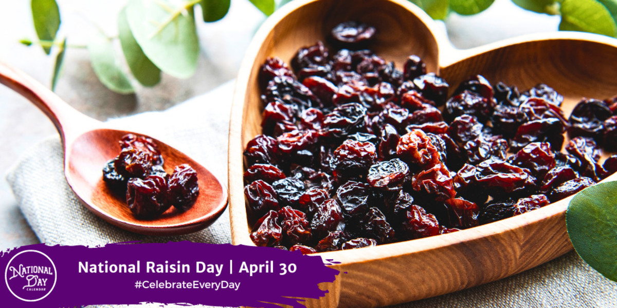 NATIONAL RAISIN DAY April 30 National Day Calendar