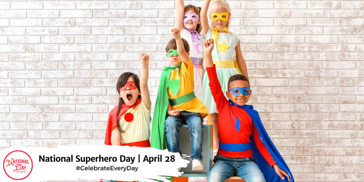 April 28, 2023 NATIONAL SUPERHERO DAY NATIONAL BRAVEHEARTS DAY