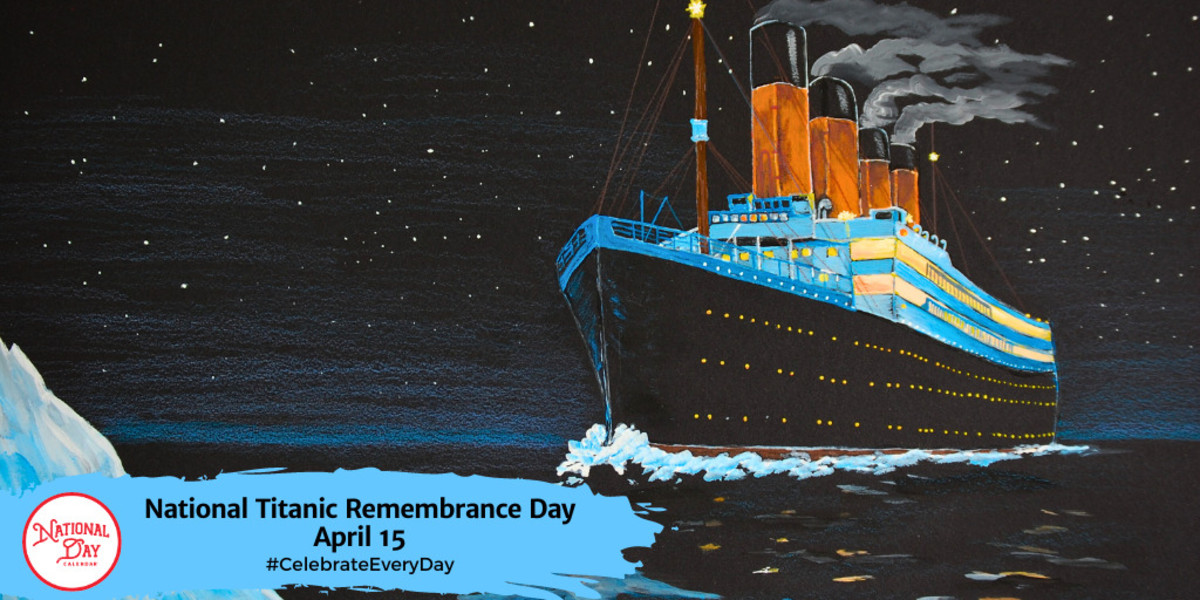 NATIONAL TITANIC REMEMBRANCE DAY - April 15 - National Day Calendar