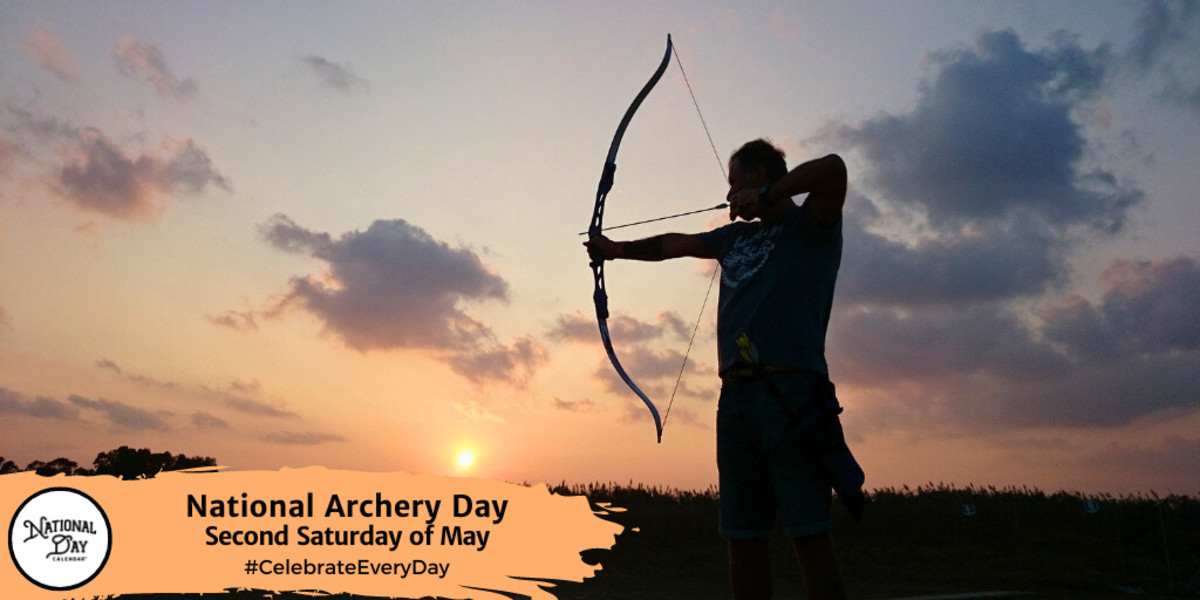 NATIONAL ARCHERY DAY Second Saturday in May National Day Calendar