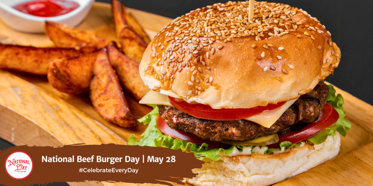 NATIONAL BEEF BURGER DAY May 28 National Day Calendar