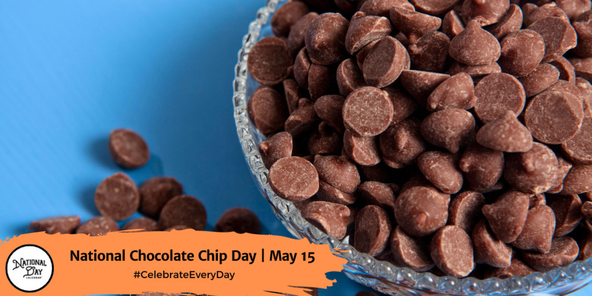 NATIONAL CHOCOLATE CHIP DAY May 15 National Day Calendar