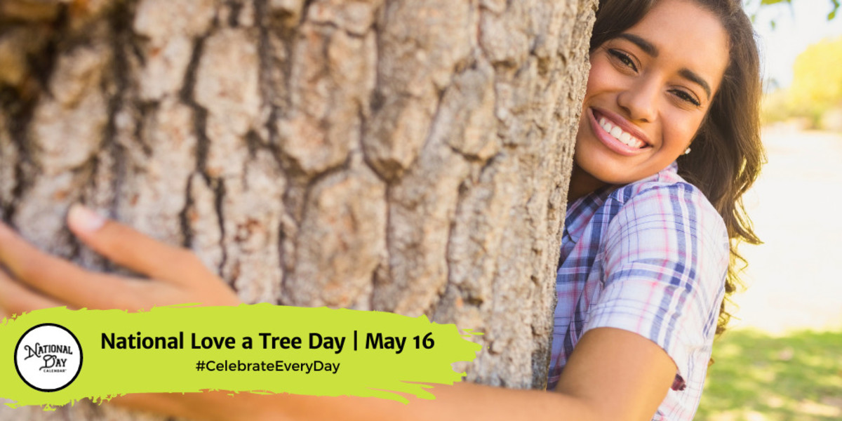 National Love a Tree Day | May 16
