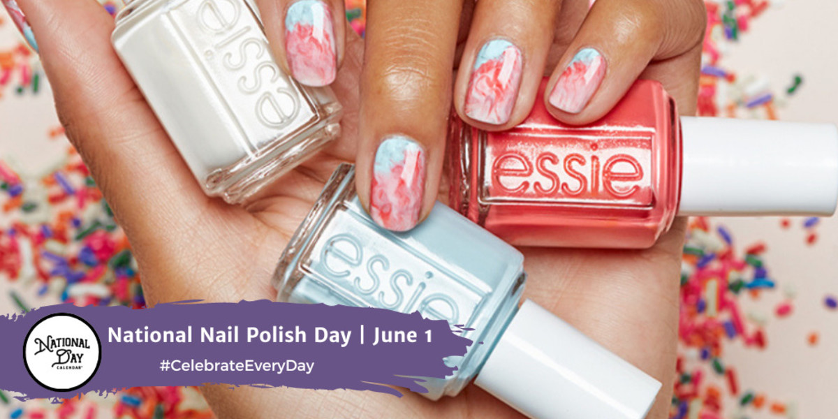 NATIONAL NAIL POLISH DAY June 1 National Day Calendar