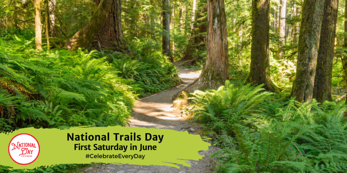 NATIONAL TRAILS DAY First Saturday in June National Day Calendar