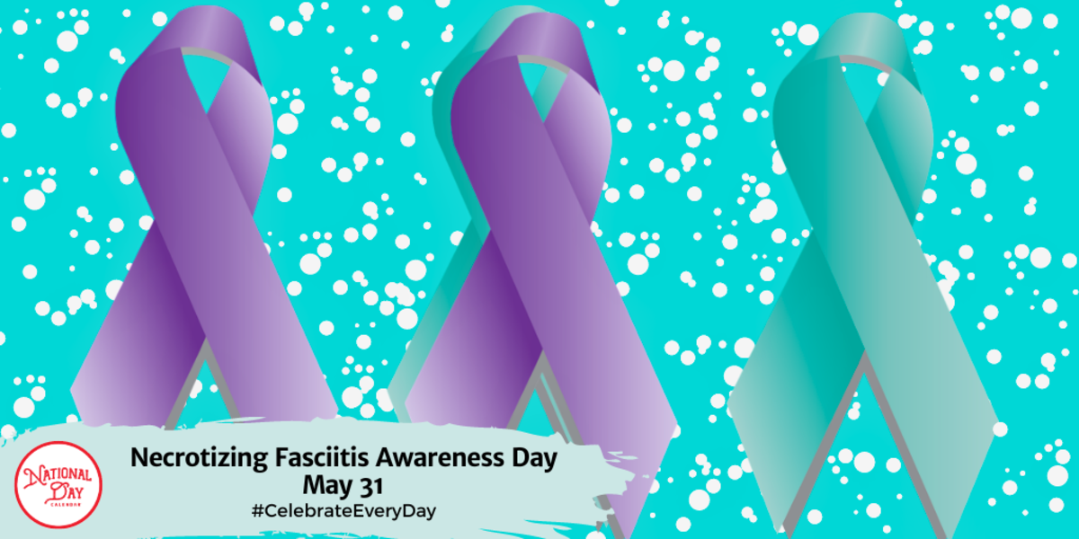 Necrotizing Fasciitis Awareness Day | May 31
