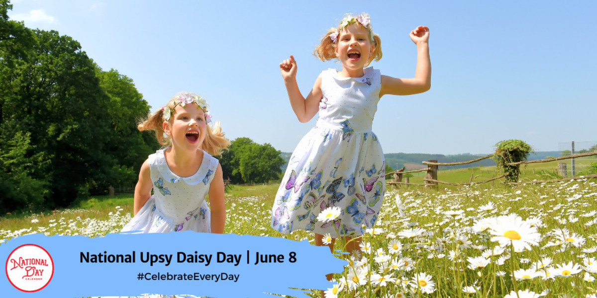 JUNE 8, 2023 NATIONAL BEST FRIENDS DAY NATIONAL UPSY DAISY DAY